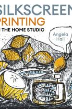 Silkscreen Printing in the Home Studio af Angela Hall
