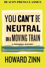 You Can't Be Neutral on a Moving Train af Howard Zinn