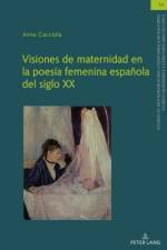 Visiones de Maternidad En La Poesia Femenina Espanola del Siglo XX af Anna Cacciola