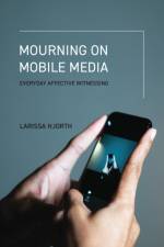 Mourning on Mobile Media af Larissa Hjorth