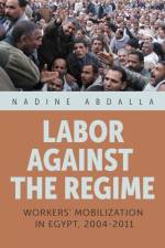 Labor Against the Regime af Nadine Abdalla
