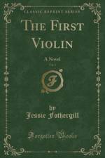 The First Violin, Vol. 1 af Jessie Fothergill