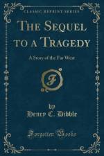 The Sequel to a Tragedy af Henry C. Dibble