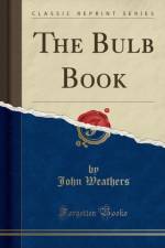 The Bulb Book (Classic Reprint) af John Weathers