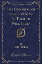 The Confessions of a Con Man as Told to Will Irwin (Classic Reprint) af Will Irwin