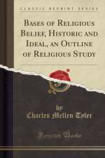 Bases of Religious Belief, Historic and Ideal, an Outline of Religious Study (Classic Reprint) af Charles Mellen Tyler