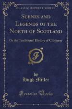 Scenes and Legends of the North of Scotland: Or the Traditional History of Cromarty (Classic Reprint) af Hugh Miller