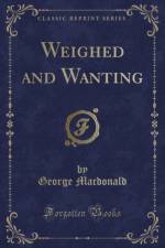 Weighed and Wanting (Classic Reprint) af George Macdonald