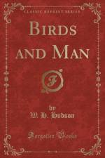 Birds and Man (Classic Reprint) af W. H. Hudson