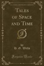 Tales of Space and Time (Classic Reprint) af H. G. Wells