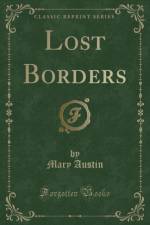 Lost Borders (Classic Reprint) af Mary Austin