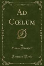 Ad Coelum (Classic Reprint) af Emma Marshall