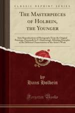 The Masterpieces of Holbein, the Younger af Hans Holbein