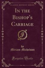 In the Bishop's Carriage (Classic Reprint) af Miriam Michelson