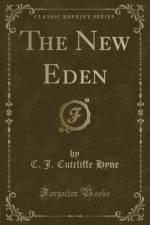 The New Eden (Classic Reprint) af C. J. Cutcliffe Hyne