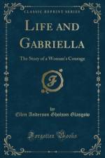 Life and Gabriella af Ellen Anderson Gholson Glasgow