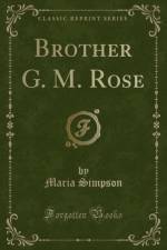 Brother G. M. Rose (Classic Reprint) af Maria Simpson