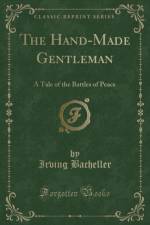 The Hand-Made Gentleman: A Tale of the Battles of Peace (Classic Reprint) af Irving Bacheller