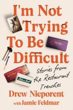 I'm Not Trying To Be Difficult af Drew Nieporent
