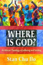 Where is God? An African Theology of Suffering and Smiling af Stan Chu Ilo