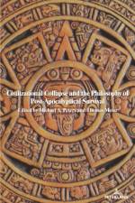 Civilizational Collapse and the Philosophy of Post-Apocalyptical Survival