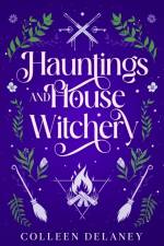 Hauntings and House Witchery af Colleen Delaney