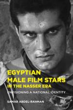 Egyptian Male Film Stars in the Nasser Era af Samar Abdel-Rahman