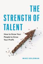 The Strength of Talent af Mike Goldman