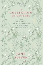 A Collection of Letters: and Mr Harley, Mr Clifford and Sir William Mountague af Jane Austen