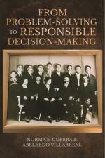 From Problem-Solving to Responsible Decision-Making af Norma S. (University of Texas at San Antonio Guerra