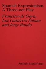 Spanish Expressionism: A Three-Act Play af Antonio Lopez Vega