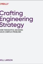 Crafting Engineering Strategy af Will Larson
