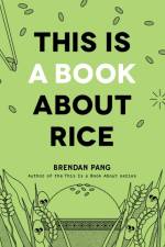 This Is a Book About Rice af Brendan Pang