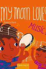 My Mom Loves . . . Music! af Nancy Kers