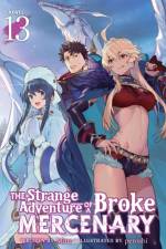 The Strange Adventure of a Broke Mercenary (Light Novel) Vol. 13 af Mine