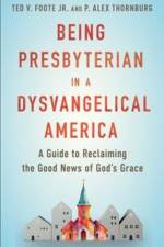 Being Presbyterian in a Dysvangelical America af Ted V. Foote Jr.