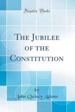 The Jubilee of the Constitution (Classic Reprint) af John Quincy Adams