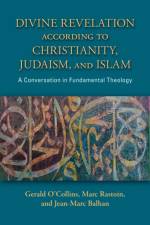 Divine Revelation according to Christianity, Judaism, and Islam af Gerald O’Collin
