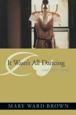 It Wasn'T All Dancing And Other Stories af Mary Brown