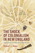 The Shock of Colonialism in New England af Meghan C. L. Howey
