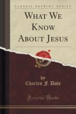 What We Know about Jesus (Classic Reprint) af Charles F. Dole