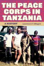 The Peace Corps in Tanzania af Lawrence E. Y. Mbogoni