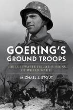 Goering's Ground Troops af Michael John Stout