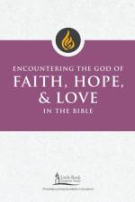 Encountering the God of Faith, Hope, and Love in the Bible