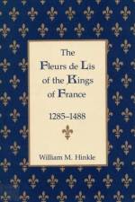 The Fleurs de Lis of the Kings of France, 1258-148 af William M. Hinkle