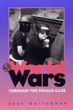 The World Wars Through the Female Gaze af Jean Gallagher