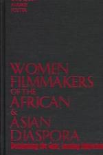 Women Filmmakers of the African & Asian Diaspora af Gwendolyn Audrey Foster
