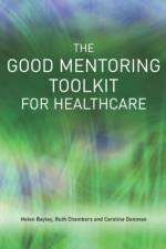 The Good Mentoring Toolkit for Healthcare af Helen Bayley