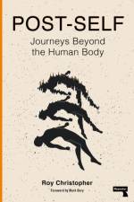 Post-Self: Journeys Beyond the Human Body af Roy Christopher