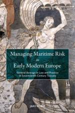 Managing Maritime Risk in Early Modern Europe af Dr Jake Dyble